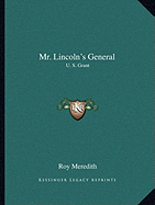 Mr. Lincoln's General: U. S. Grant - Meredith, Roy (Editor)