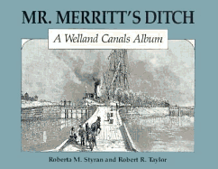 Mr. Merritt's Ditch: A Welland Canal Album - Styran, Roberta, and Taylor, Rob, and Hudson, Noel (Editor)