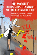 Mr. Mosquito Bloodstain Pattern Analyst: Volume 3: Even More Blood