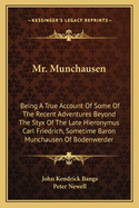 Mr. Munchausen: Being A True Account Of Some Of The Recent Adventures Beyond The Styx Of The Late Hieronymus Carl Friedrich, Sometime Baron Munchausen Of Bodenwerder