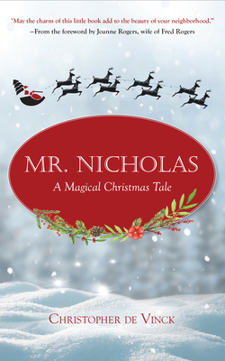 Mr. Nicholas: A Magical Christmas Tale - de Vinck, Christopher, and Rogers, Joanne (Foreword by)