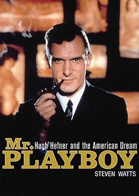 Mr. Playboy: Hugh Hefner and the American Dream - Watts, Steven, Professor, and Porter, Ray (Read by)