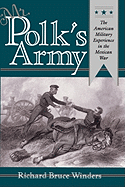 Mr. Polk's Army: The American Military Experience in Teh Mexican War