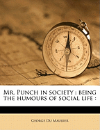 Mr. Punch in Society: Being the Humours of Social Life