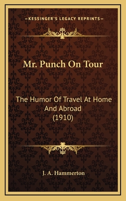 Mr. Punch on Tour: The Humor of Travel at Home and Abroad (1910) - Hammerton, J a (Editor)