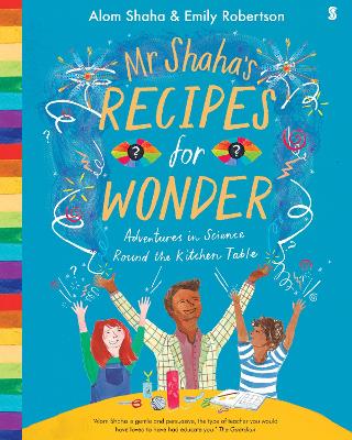 Mr Shaha's Recipes for Wonder: adventures in science round the kitchen table - Shaha, Alom