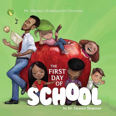 Mr. Shipman's Kindergarten Chronicles: The First Day of School - Shipman, Terance, and Williams, Prudence (Editor)