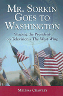 Mr. Sorkin Goes to Washington: Shaping the President on Television's the West Wing