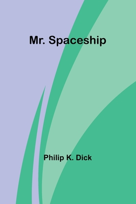Mr. Spaceship - Dick, Philip K