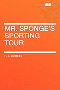 Mr. Sponge's Sporting Tour - Surtees, R S