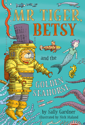 Mr Tiger, Betsy and the Golden Seahorse - Gardner, Sally