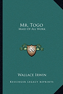 Mr. Togo: Maid Of All Work - Irwin, Wallace