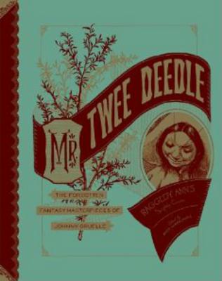 Mr. Twee Deedle: Raggedy Ann's Sprightly Cousin: The Forgotten Fantasy Masterpieces of Johnny Gruelle - Marschall, Rick (Editor)