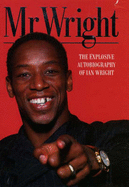 Mr. Wright: The Explosive Autobiography of Ian Wright
