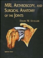 MRI, Arthroscopy, and Surgical Anatomy of the Joints