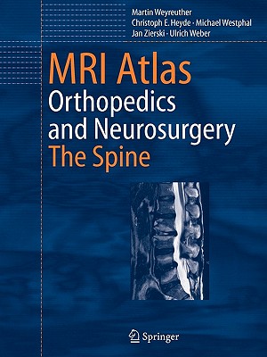 MRI Atlas: Orthopedics and Neurosurgery, The Spine - Weyreuther, Martin, and Herwig, B. (Translated by), and Heyde, Christoph E.