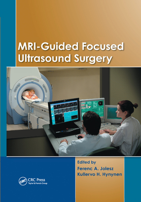 MRI-Guided Focused Ultrasound Surgery - Jolesz, Ferenc A. (Editor), and Hynynen, Kullervo H. (Editor)