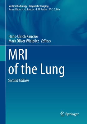MRI of the Lung - Kauczor, Hans-Ulrich (Editor), and Wielptz, Mark Oliver (Editor)