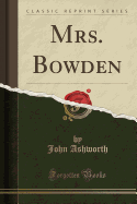 Mrs. Bowden (Classic Reprint)