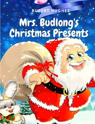 Mrs. Budlong's Christmas Presents: A Christmas Classics Short Story - Rupert Hughes