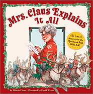Mrs. Claus Explains It All: At Last Answers to the Questions Real Kids Ask!