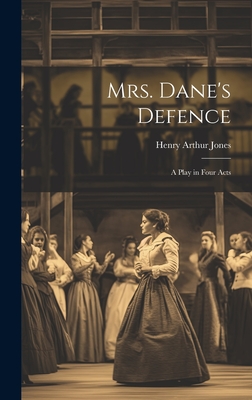 Mrs. Dane's Defence; a Play in Four Acts - Jones, Henry Arthur 1851-1929