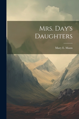 Mrs. Day's Daughters - Mann, Mary E