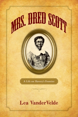 Mrs. Dred Scott: A Life on Slavery's Frontier - Vandervelde, Lea S