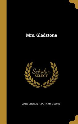 Mrs. Gladstone - Drew, Mary, and G P Putnam's Sons (Creator)