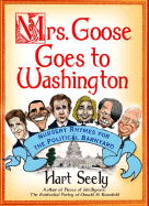 Mrs. Goose Goes to Washington: Nursery Rhymes for the Political Barnyard - Seely, Hart, Mr.