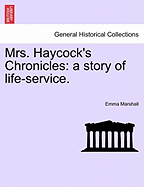 Mrs. Haycock's Chronicles: A Story of Life-Service.