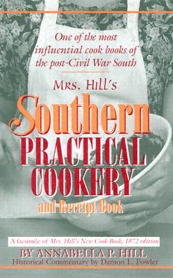 Mrs. Hill's Southern Practical Cookery and Recipe Book - Hill, Annabella P