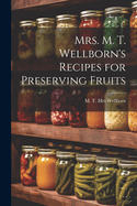 Mrs. M. T. Wellborn's Recipes for Preserving Fruits