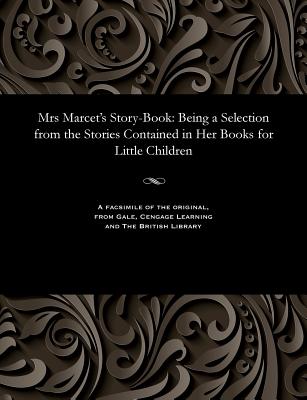 Mrs Marcet's Story-Book: Being a Selection from the Stories Contained in Her Books for Little Children - Marcet, Jane