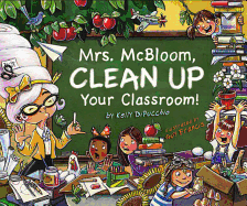 Mrs. McBloom, Clean Up Your Classroom! - DiPucchio, Kelly