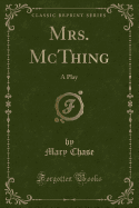 Mrs. McThing: A Play (Classic Reprint)