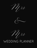 Mrs & Mrs Wedding Planner: Lesbian Wedding Planner Book and Organizer with Checklists, Guest List and Seating Chart