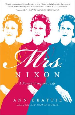 Mrs. Nixon: A Novelist Imagines a Life - Beattie, Ann