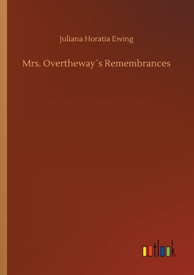 Mrs. Overtheways Remembrances - Ewing, Juliana Horatia