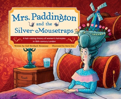 Mrs. Paddington and the Silver Mousetraps: A Hair-Raising History of Women's Hairstyles in 18th-Century London - Skroback Hennessey, Gail