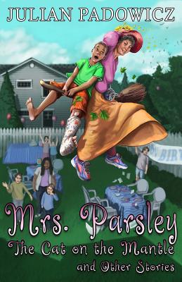 Mrs. Parsley: The Cat on the Mantle and Other Stories - Padowicz, Julian