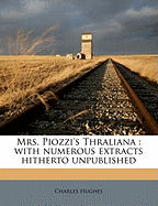 Mrs. Piozzi's Thraliana: With Numerous Extracts Hitherto Unpublished