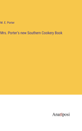 Mrs. Porter's new Southern Cookery Book