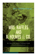 MRS. RAFFLES and R. HOLMES & CO. - 20+ Tales of the Amateur Cracksman's Family: (Crime & Adventure Series)