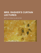 Mrs. Rasher's Curtain Lectures