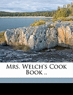 Mrs. Welch's Cook Book ..