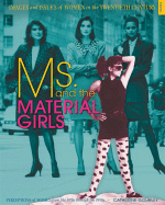 Ms. and the Material Girls: Perceptions of Women from the 1970s Through the 1990s - Gourley, Catherine