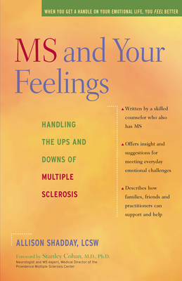 MS and Your Feelings: Handling the Ups and Downs of Multiple Sclerosis - Shadday, Allison, and Cohan, Stanley (Foreword by)