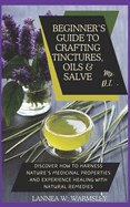 MS. DIY- Secrets of Nature: Beginner's Guide to Crafting Tinctures, Oil and Salve: Discover how to harness nature's medicinal properties and experience healing with natural remedies