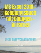 MS Excel 2016 - Schulungsbuch mit ?bungen - in Farbe!: Excel easy von Anfang an